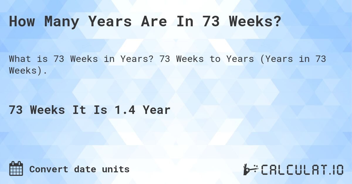 Measuring Time: How Long Is 73 Weeks Explained
